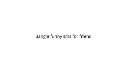 Bangla funny sms for friend