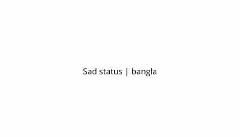 Sad status  bangla