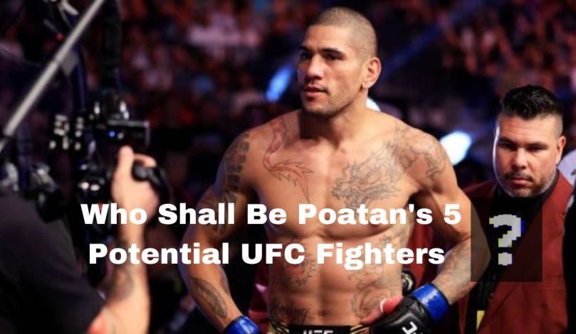 Who Shall Be Poatans 5 Potential UFC Fighters